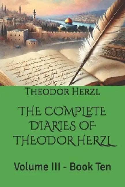 The Complete Diaries of Theodor Herzl: Volume III - Book Ten by Marcos Beyer, Theodor Herzl