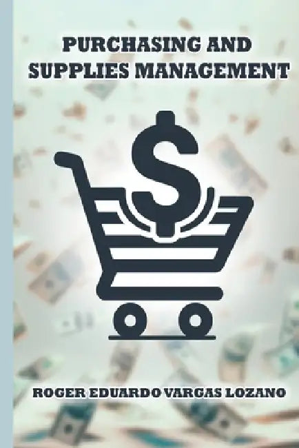 Purchasing and Supply Management by Marcial Villarroel Siles, Universidad Privada Domingo Savio Upds, Upds Editorial