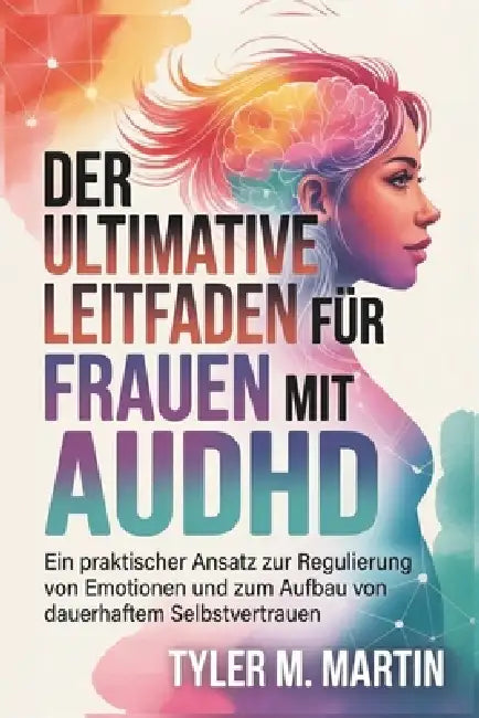 Ein Ultimativer Leitfaden Für Frauen Mit Audhd: Ein praktischer Ansatz zur Emotionsregulation und zum Aufbau dauerhaften Selbstvertrauens by Tyler M. Martin