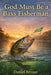 God Must Be a Bass Fisherman: The Strike of a Lifetime by Daniel Bryant