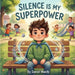 Silence Is My Superpower