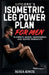Litcore's Isometric Leg Power Plan For Men: 15-Minute Quads, Hamstrings, And Glutes Workouts by Maya Knox