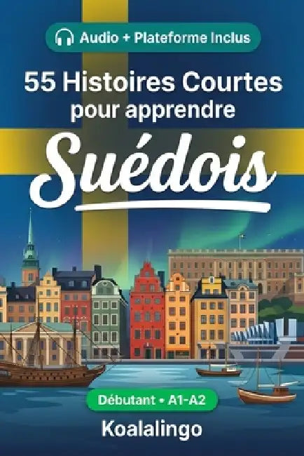 55 nouvelles bilingues pour débutants pour améliorer votre suédois: Améliorez votre vocabulaire, votre lecture et votre compréhension écrite avec des by Koalalingo