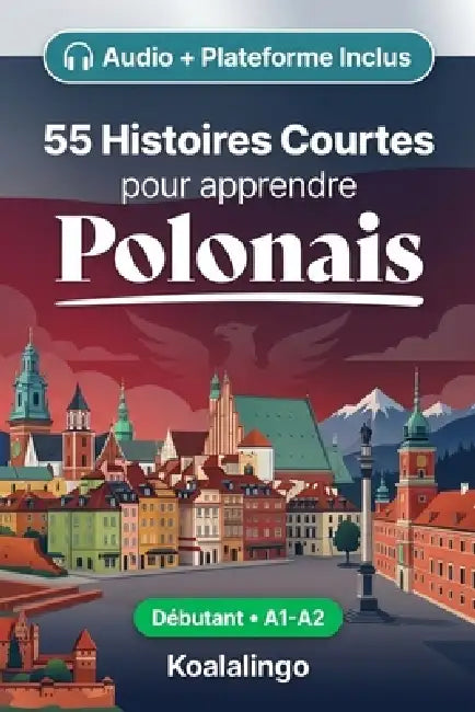 55 nouvelles bilingues pour débutants pour améliorer votre polonais: Améliorez votre vocabulaire, votre lecture et votre compréhension écrite avec des by Koalalingo
