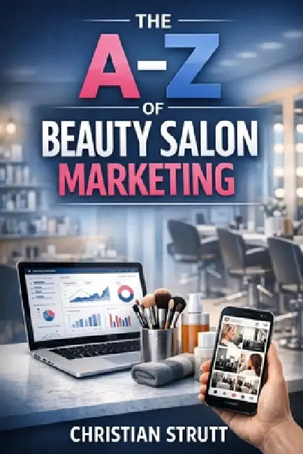 The A-Z of Beauty Salon Marketing: by Christian Strutt of Milton Keynes Marketing by Christian Strutt