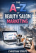 The A-Z of Beauty Salon Marketing: by Christian Strutt of Milton Keynes Marketing by Christian Strutt