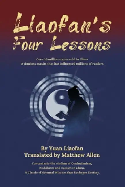 Liaofan's Four Lessons: How to Change Your Destiny with Ancient Chinese Wisdom by Liaofan Yuan