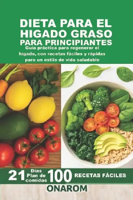 Dieta Para El Hígado Graso Para Principiantes: Guía práctica para regenerar el hígado, con recetas fáciles y rápidas para un estilo de vida saludable by Onarom