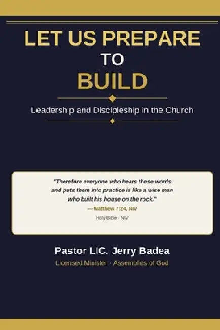 LET US PREPARE TO BUILD Leadership and discipleship in the church by Jerry Badea
