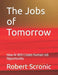 The Jobs of Tomorrow: How AI Will Create Human Job Opportunity by Robert Scronic