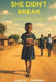 She Didn't Break: Based on a true life story by Gabaitse Mokwena