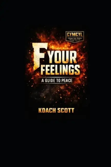 F- Your Feelings: A Guide To Peace by Koach Scott