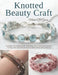 Knotted Beauty Craft: Detailed instruction book revealing micro macrame jewelry making with delicate threads artistic detail and patience by Michael Qo Garcia