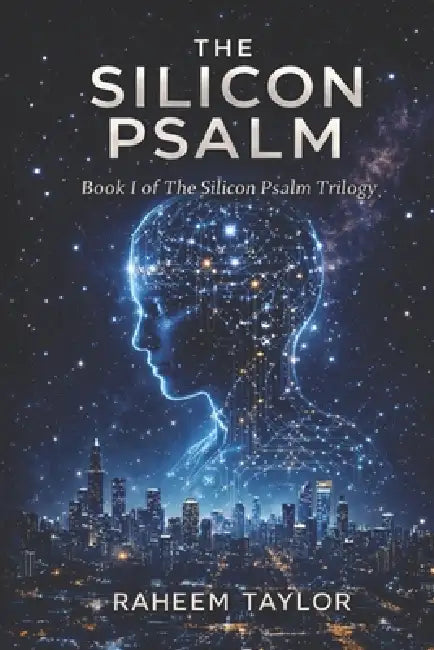The Silicon Psalm by Raheem Taylor