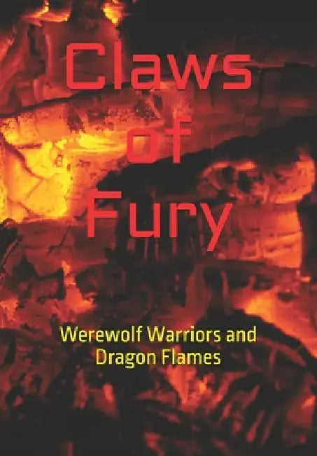 Claws of Fury: Werewolf Warriors and Dragon Flames by Jr. Smart Michael