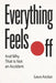 Everything Feels Off: And Why That Is Not an Accident by Leon Arcton