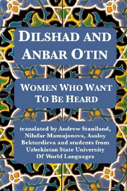 Dilshad And Anbar Otin: Women Who Want To Be Heard by Dilshad, Anbar Otin, Andrew Staniland