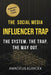 The Social Media Influencer Trap: The System. The Trap. The Way Out. by Amadeus M. Kubicek