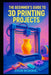 The Beginner's Guide to 3D Printing Projects: Easy Step-by-Step Designs and Practical Creations for Students and DIY Enthusiasts by Stem School