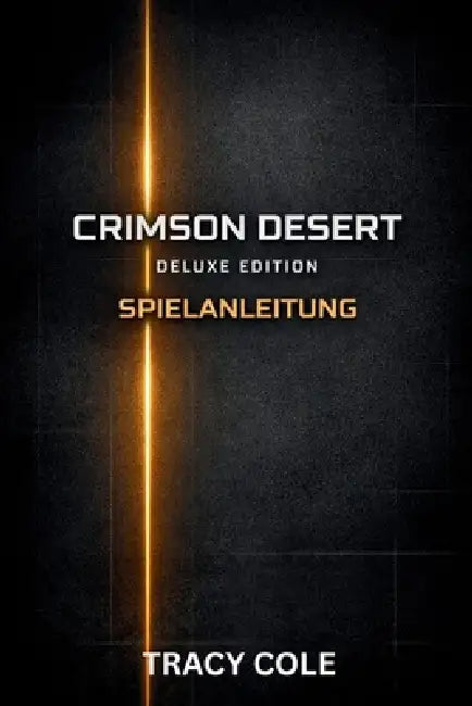 Crimson Desert Deluxe Edition Spielanleitung: Ein strategischer Leitfaden für Missionen mächtige Ausrüstung Elitegegner und vollständiges Abschließen by Tracy Cole