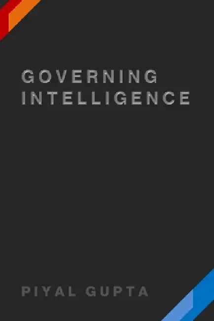 Governing Intelligence by Piyal Gupta