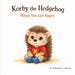 Korby the Hedgehog: When You Get Angry: When You Get Angry by Michael J. Shank