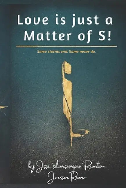 Love is Just a Matter of S!: Sacrifice... Sorrow... Sincerity... Sin...Sensation... Sex... Shit... by Jssr Silverscorpio Jaesser Rivera