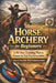 Horse Archery for Beginners: A 90-Day Training Plan to Prepare for Your First Competition (Step-by-Step Skills, Drills & Equipment Guide) by V. Rhea