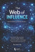 The Web of Influence: How Life, Mind, and Markets Connect: Unlocking the hidden connections between our thoughts, behaviors, and economic systems to c by Laura Lee