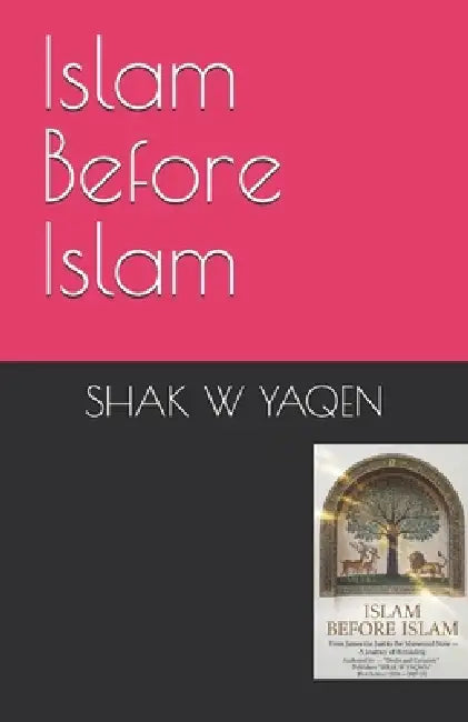 Islam Before Islam by Shak Yaqen, Mohamed Abd El Raheem