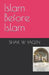 Islam Before Islam by Shak Yaqen, Mohamed Abd El Raheem