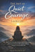The Art of Quiet Courage: How cultivating inner resilience and calm determination allows you to overcome life's greatest challenges and grow into your by Laura Lee