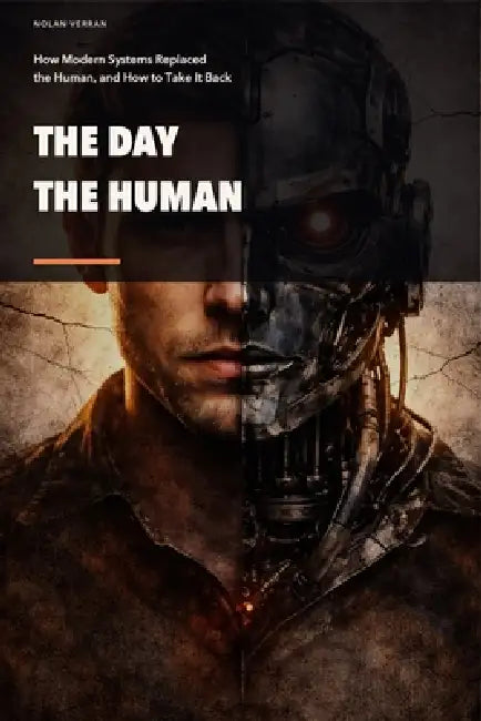 The Day The Human Died: How Modern Systems Replaced the Human, and How to Take It Back by Nolan Verran