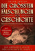 Die größten Fälschungen der Geschichte: Was uns Historiker bis heute verschweigen by Frank Fabian