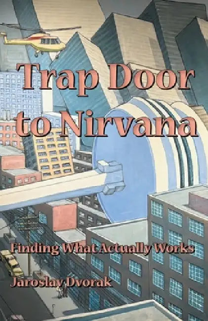 Trap Door To Nirvana: Finding what actually works by Jaroslav Dvorak