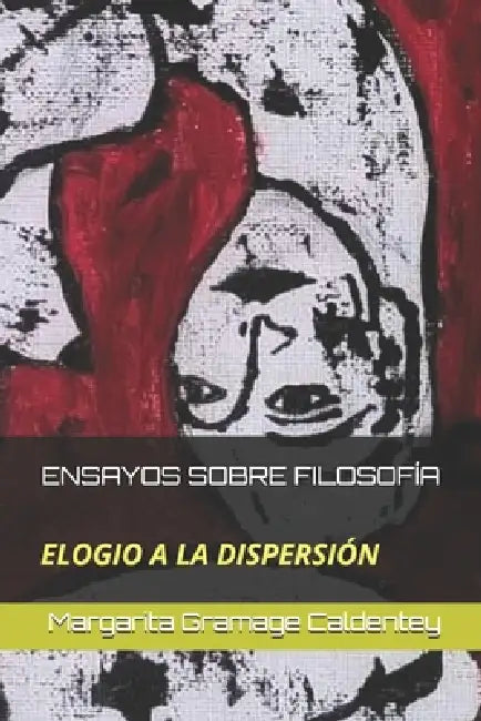 Ensayos Sobre Filosofía: Elogio a la Dispersión by Margarita Gramage Caldentey