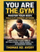 You Are the Gym: MASTER YOUR BODY, Build ELITE STRENGTH ANYWHERE: A Simple Step-by-Step Guide to Getting Strong, Losing Weight, and Staying Fit, No Eq by Thomas Ad Avery