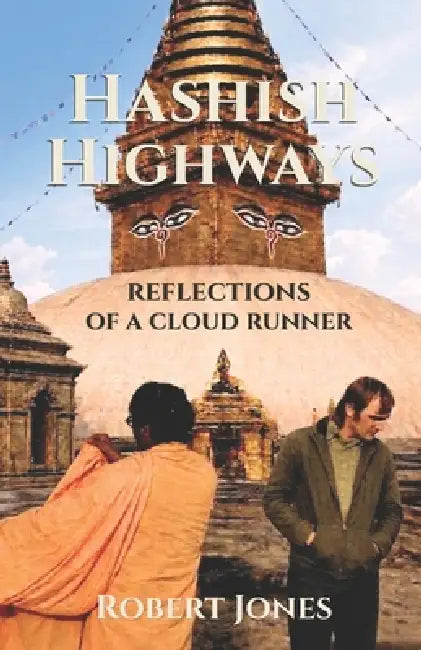 Hashish Highways: Reflections of a Cloud Runner by Robert Jones