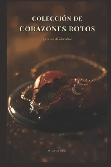 Corazones Rotos: Corazón de chocolate by M. de la Rosa
