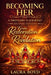 Becoming Her: A Proverbs 31 Journey: Second Edition: From Restoration to Revelation by Laura Boyd