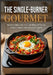 The Single-Burner Gourmet: Simple, Delicious, and Affordable Recipes for Everyone 100 Elevated One-Pot Meals for Camping, Van Life, and Small Space Co by Martha Flores