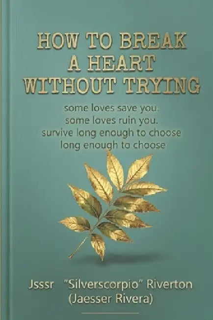 How to Break a Heart Without Trying by Jssr Silverscorpio R. (Jaesser Rivera)