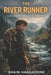 The River Runner: A Boy, a River, and a Trapline by Shain Haggadone