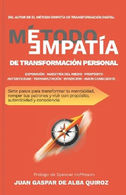 El Método EMPATÍA de Transformación Personal: Siete pasos para transformar tu mentalidad, romper tus patrones y vivir con propósito, autenticidad y co by Juan Gaspar de Alba Quiroz