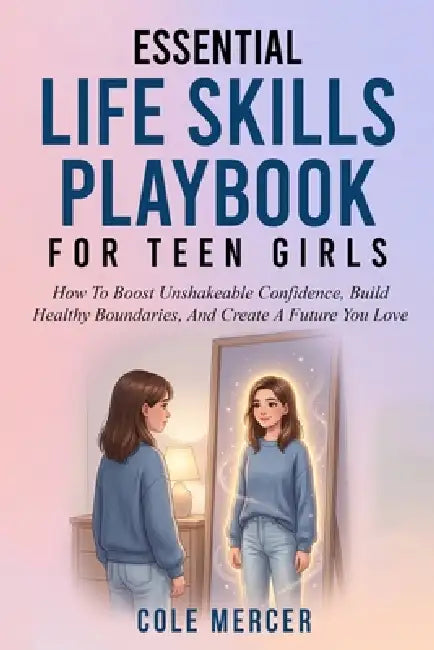 Essential Life Skills Playbook for Teen Girls: How To Boost Unshakeable ...