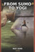 From sumo to yogi: A Journey of Transformation, Weight Loss, and Sacred Connection by Roy Sims