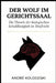 Der Wolf im Gerichtssaal: Die Theorie der biologischen Schuldlosigkeit im Strafrecht by André Kologeski