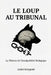 Le Loup au Tribunal: Le Loup au Tribunal by André Kologeski