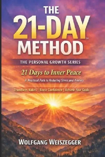The 21-Day Method - Personal Growth Series: Stress & Anxiety Reduction: 21 Days to Inner Peace - A Practical Path to Reducing Stress and Anxiety by Wolfgang Weiszegger