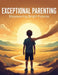 Exceptional Parenting: Empowering Bright Futures by Parrish Rich